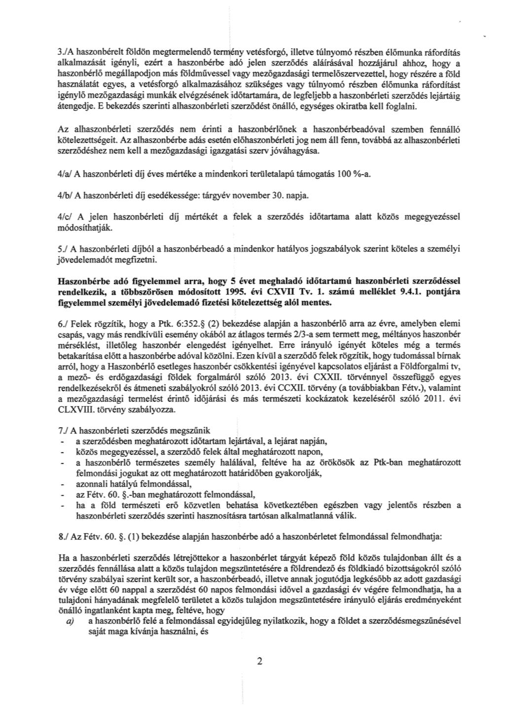 3JA haszonbrek 15Fdön meatermeleml ő termény vetésforgó, illetve túlnyomó részben él ömka ráíorditás alkalmazását igényli, ezért a haszonbérbe adó jelen szerződés aláírásával hozzájárul ahhoz.