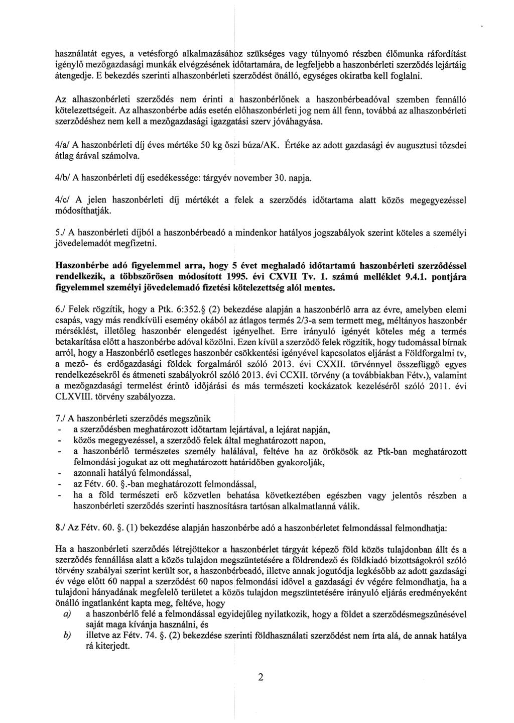 használatát egyes, a vetésforgó alkalmazásához szükséges vagy túlnyomó részben él őmunka ráfordítást igénylő mezőgazdasági munkák elvégzésének id őtartamára, de legfeljebb a haszonbérleti szerz ődés