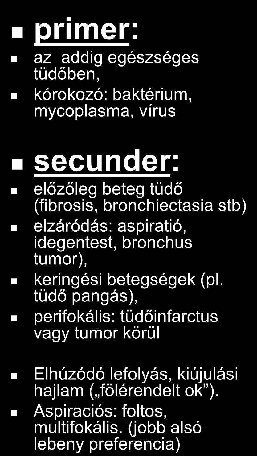 beteg tüdő (fibrosis, bronchiectasia stb) elzáródás: aspiratió,