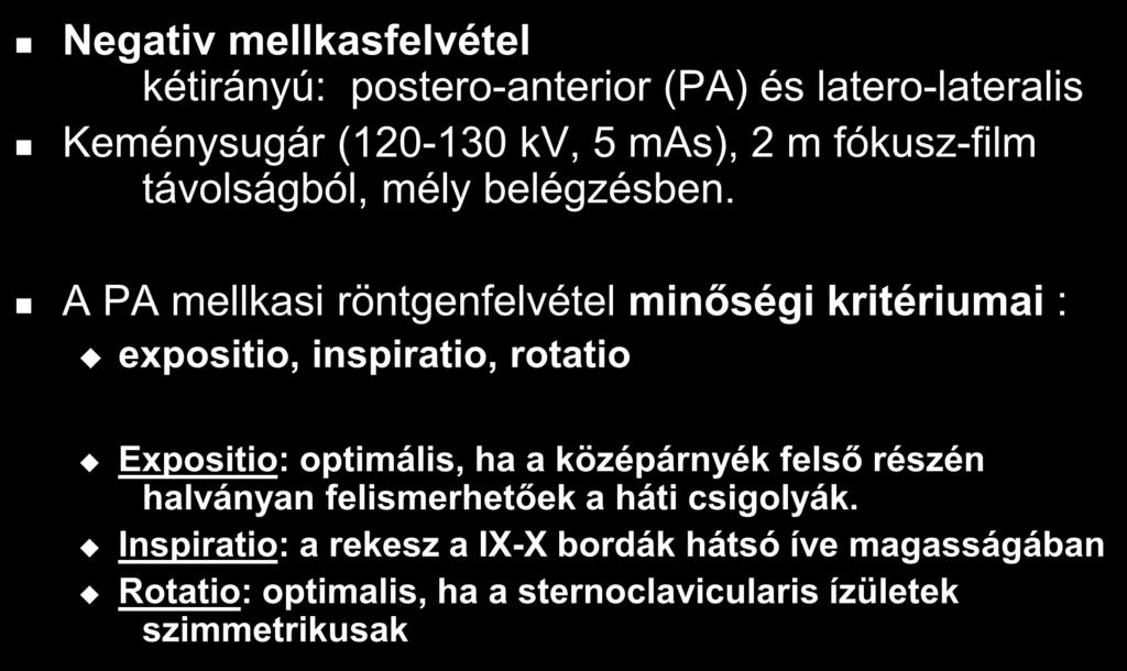 Mellkas röntgen Negativ mellkasfelvétel kétirányú: postero-anterior (PA) és latero-lateralis Keménysugár (120-130 kv, 5 mas), 2 m fókusz-film távolságból, mély belégzésben.