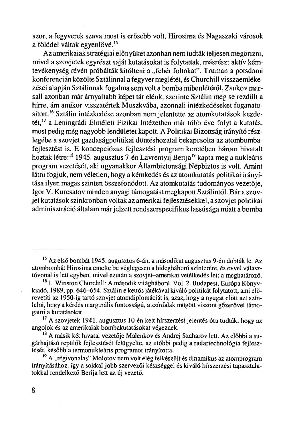 szor, a fegyverek szava most is erősebb volt, Hirosima és Nagaszaki városok a földdel váltak egyenlővé.