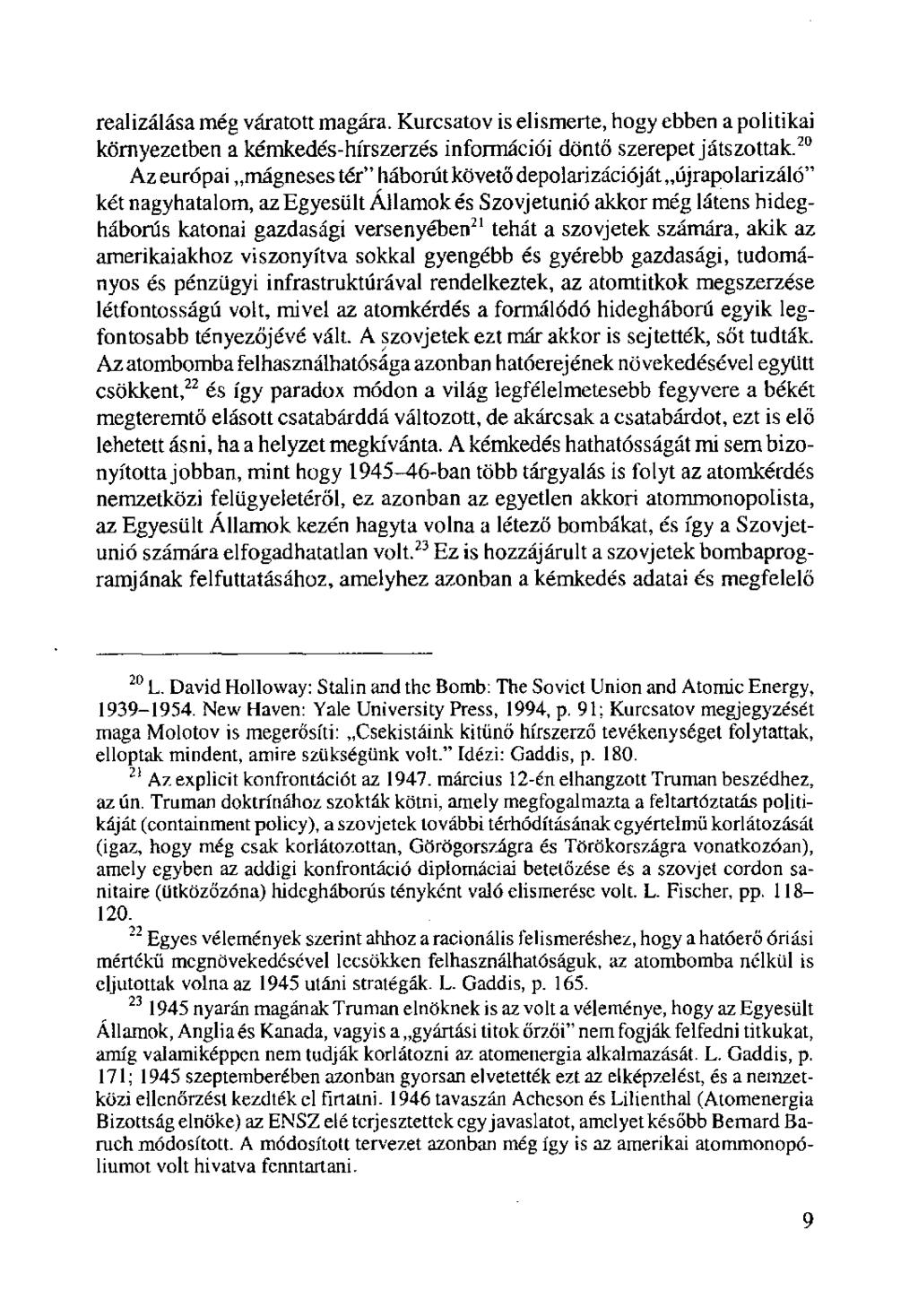 realizálása még váratott magára. Kurcsatov is elismerte, hogy ebben a politikai környezetben a kémkedés-hírszerzés információi döntő szerepet játszottak.