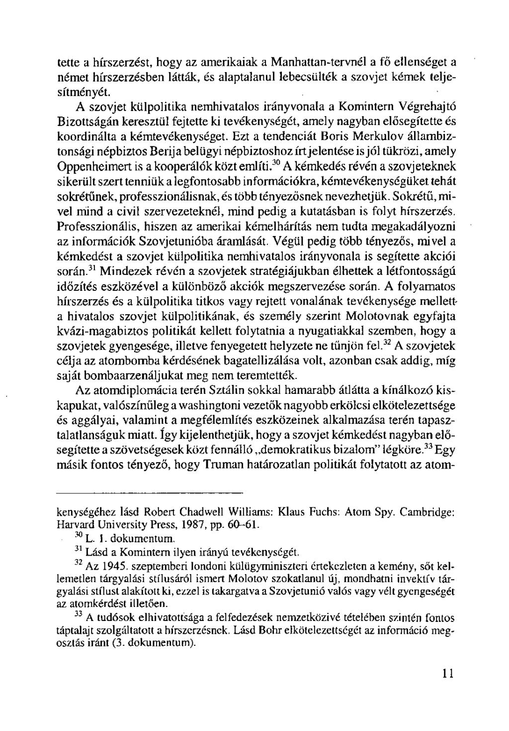 tette a hírszerzést, hogy az amerikaiak a Manhattan-tervnél a fő ellenséget a német hírszerzésben látták, és alaptalanul lebecsülték a szovjet kémek teljesítményét.