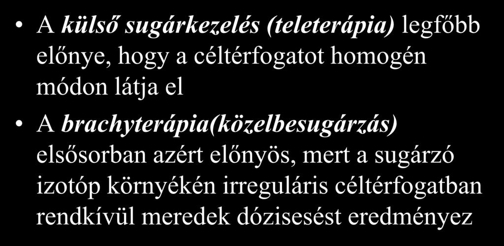 A méhnyakrák sugárterápiájában hagyományosan kombinálják a külső sugárkezelést és a brachyterápiát A külső sugárkezelés (teleterápia) legfőbb előnye, hogy a céltérfogatot