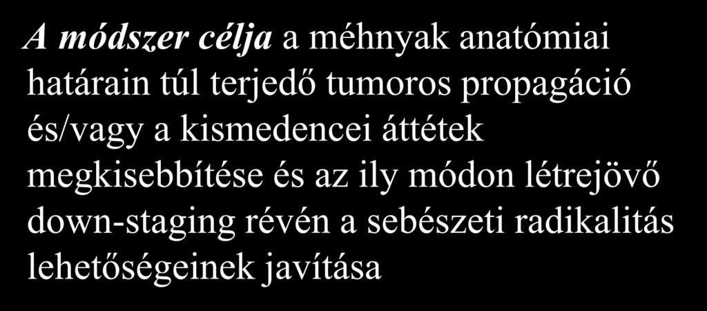 Preoperatív sugárkezelés A módszer célja a méhnyak anatómiai határain túl terjedő tumoros propagáció és/vagy a