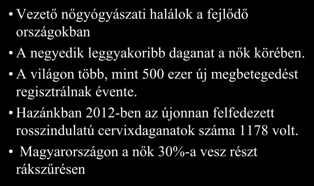 Méhnyakrák epidemiológiája Vezető nőgyógyászati halálok a fejlődő országokban A negyedik leggyakoribb daganat a nők körében.