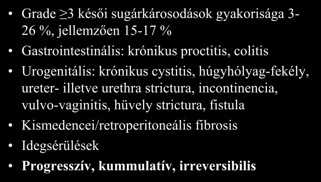 Késői mellékhatások Grade 3 késői sugárkárosodások gyakorisága 3-26 %, jellemzően 15-17 % Gastrointestinális: krónikus proctitis, colitis Urogenitális: krónikus cystitis,