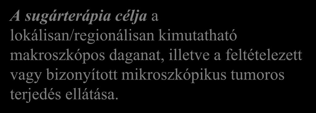 A sugárkezelés alkalmazásának általános elvei a primer ellátás során A sugárterápia célja a lokálisan/regionálisan