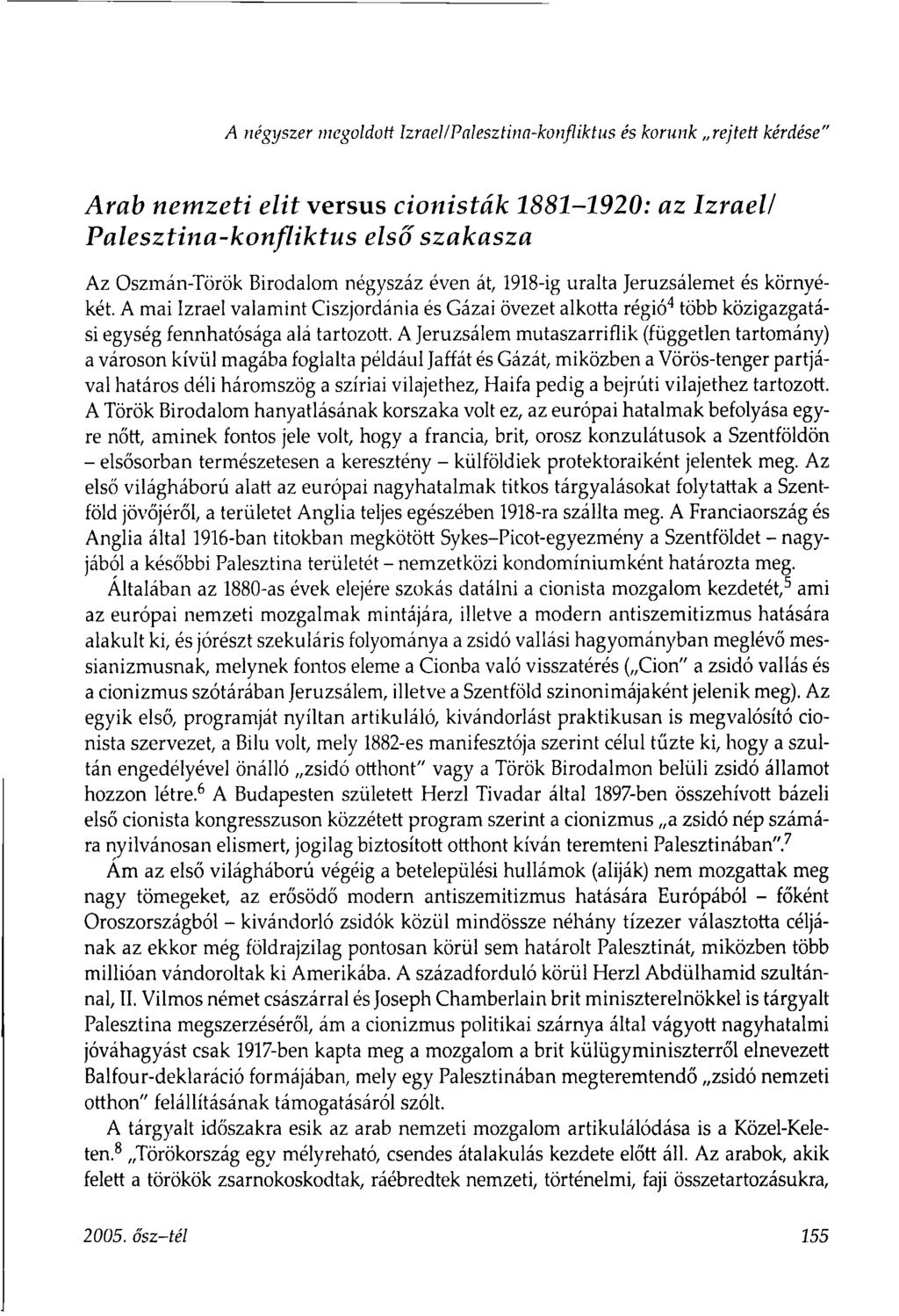 A négyszer megoldott Izrael/PaJesztina-konfliktus és korunk rejtett kérdése" Arab nemzeti elit versus cionisták 1881-1920: az Izrael/ Palesztina-konfliktus első szakasza A z Oszmán-Török Birodalom