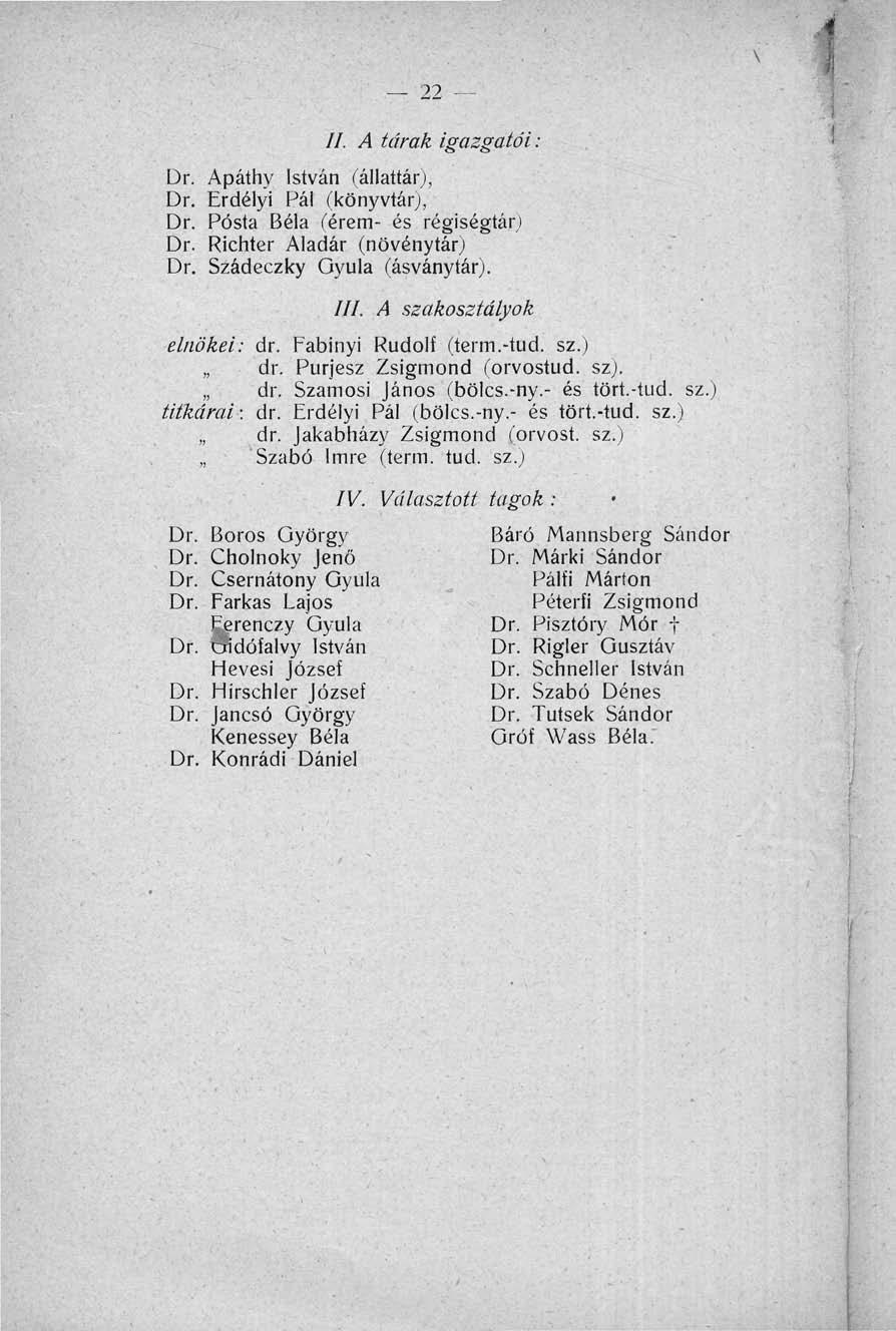 22 // A tárak igazgatói: Dr Apáthy István (állattár), Dr Erdélyi Pál (könyvtár), Dr Posta éla (érem- és régiségtár) Dr Richter Aladár (növénytár) Dr Szádeczky Gyula (ásványtár) /// A szakosztályok