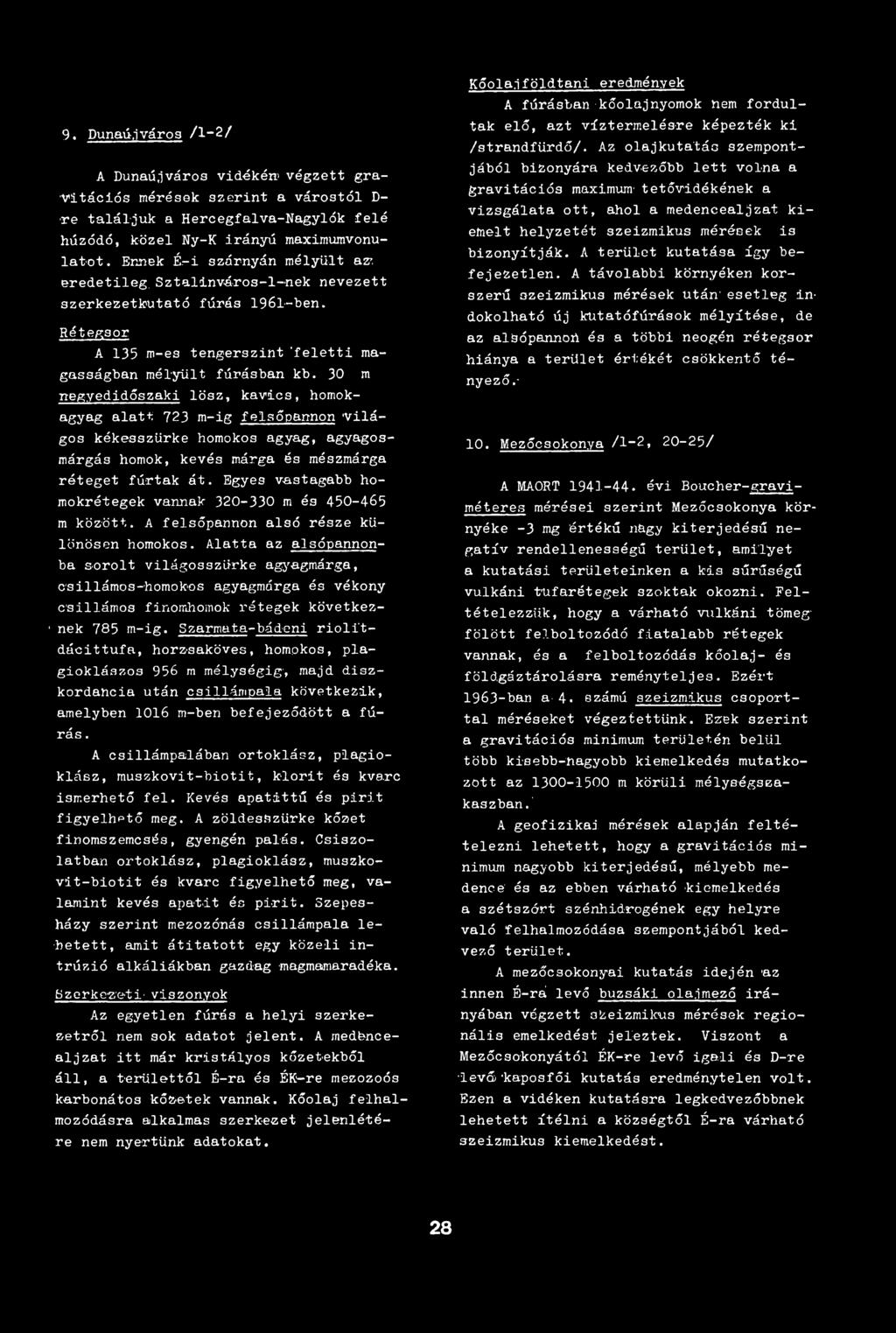 9. Dunaújváros /1~2/ A Dunaújváros vidékén' végzett gravitációs mérések szerint a várostól D- re találjuk a Hercegfalva-Nagylók felé húzódó, közel Ny-K irányú maximurnvonu- latot. Ennek É.