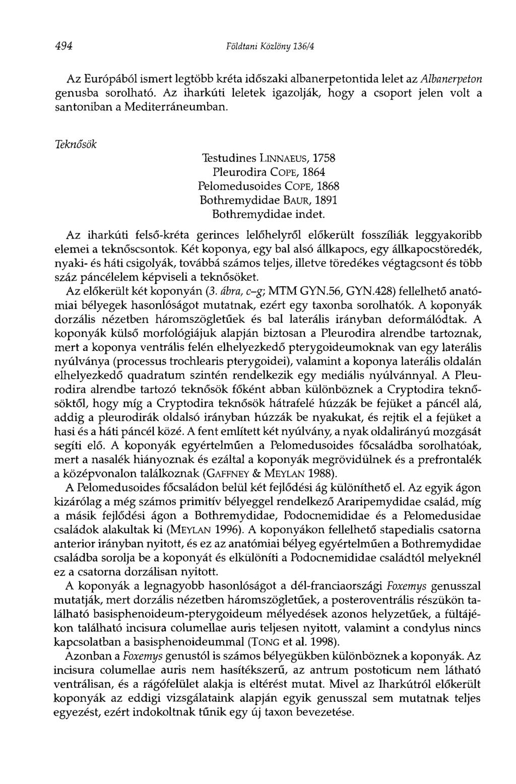 494 Földtani Közlöny 136/4 Az Európából ismert legtöbb kréta időszaki albanerpetontida lelet az Albanerpeton genusba sorolható.