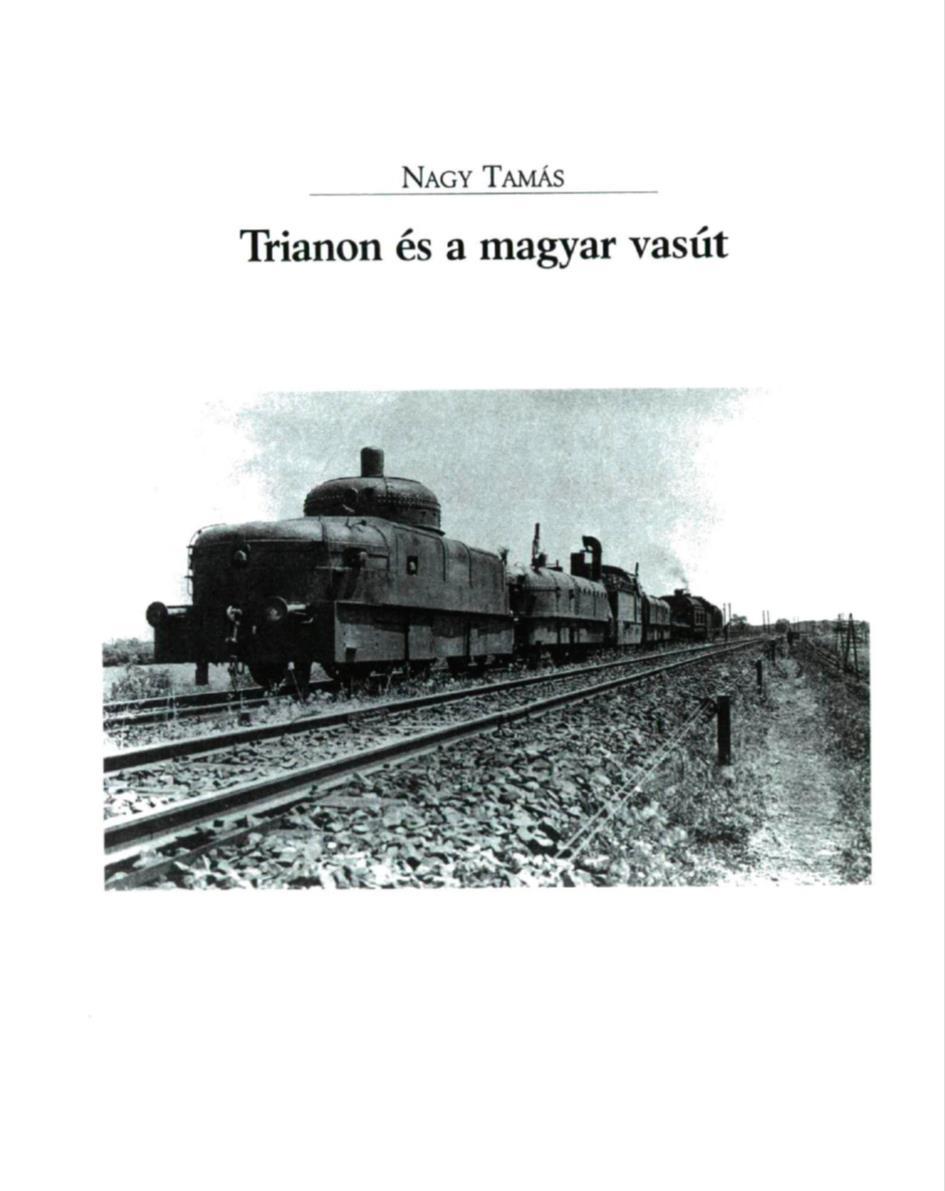 II.Történelmi áttekintés (a) -Nagy Tamás: Trianon és a magyar vasút -Ellehetetlenítették vasutunkat, kül és