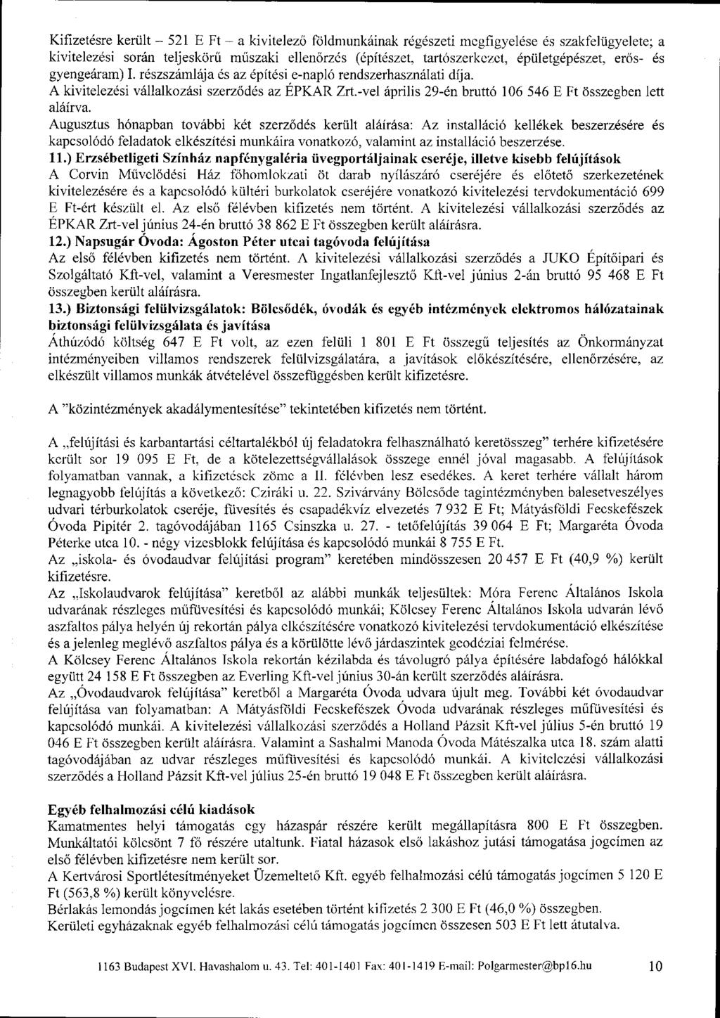 Kifizetésre került - 521 E Ft - a kivitelező földmunkáinak régészeti megfigyelése és szakfelügyelete; a kivitelezési során teljeskörű műszaki ellenőrzés (építészet, tartószerkezet, épületgépészet,