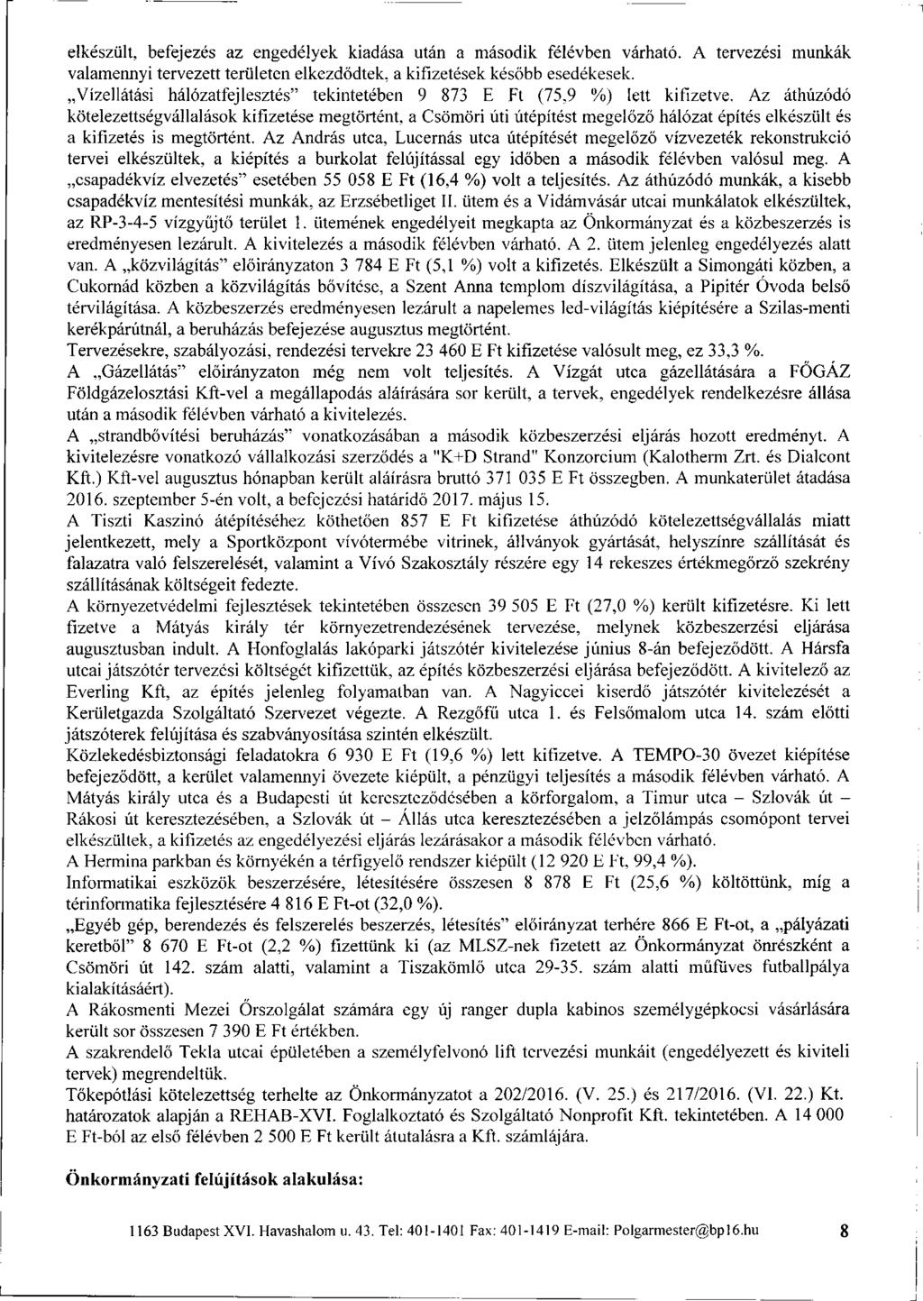 elkészült, befejezés az engedélyek kiadása után a második félévben várható. A tervezési munkák valamennyi tervezett területen elkezdődtek, a kifizetések később esedékesek.