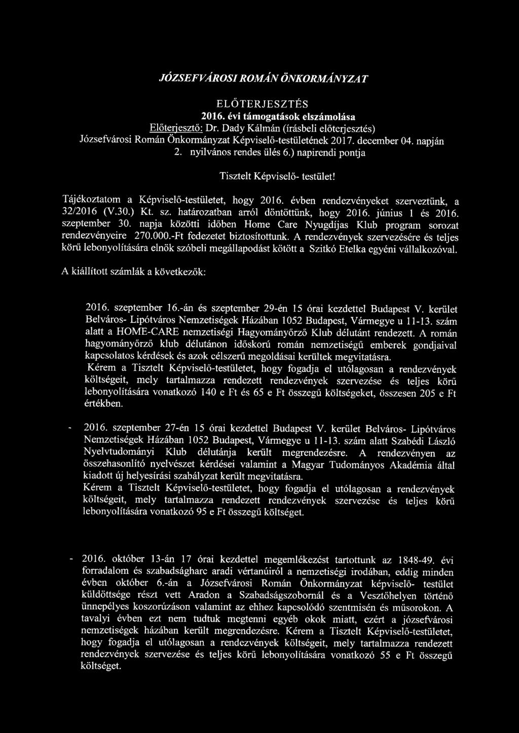 JÓZSEFVÁROSI ROMÁN ÖNKORMÁNYZA T ELŐTERJESZTÉS 2016. évi támogatások elszámolása Előterjesztő: Dr. Dady Kálmán (írásbeli előterjesztés) Józsefvárosi Román Önkormányzat Képviselő-testületének 2017.
