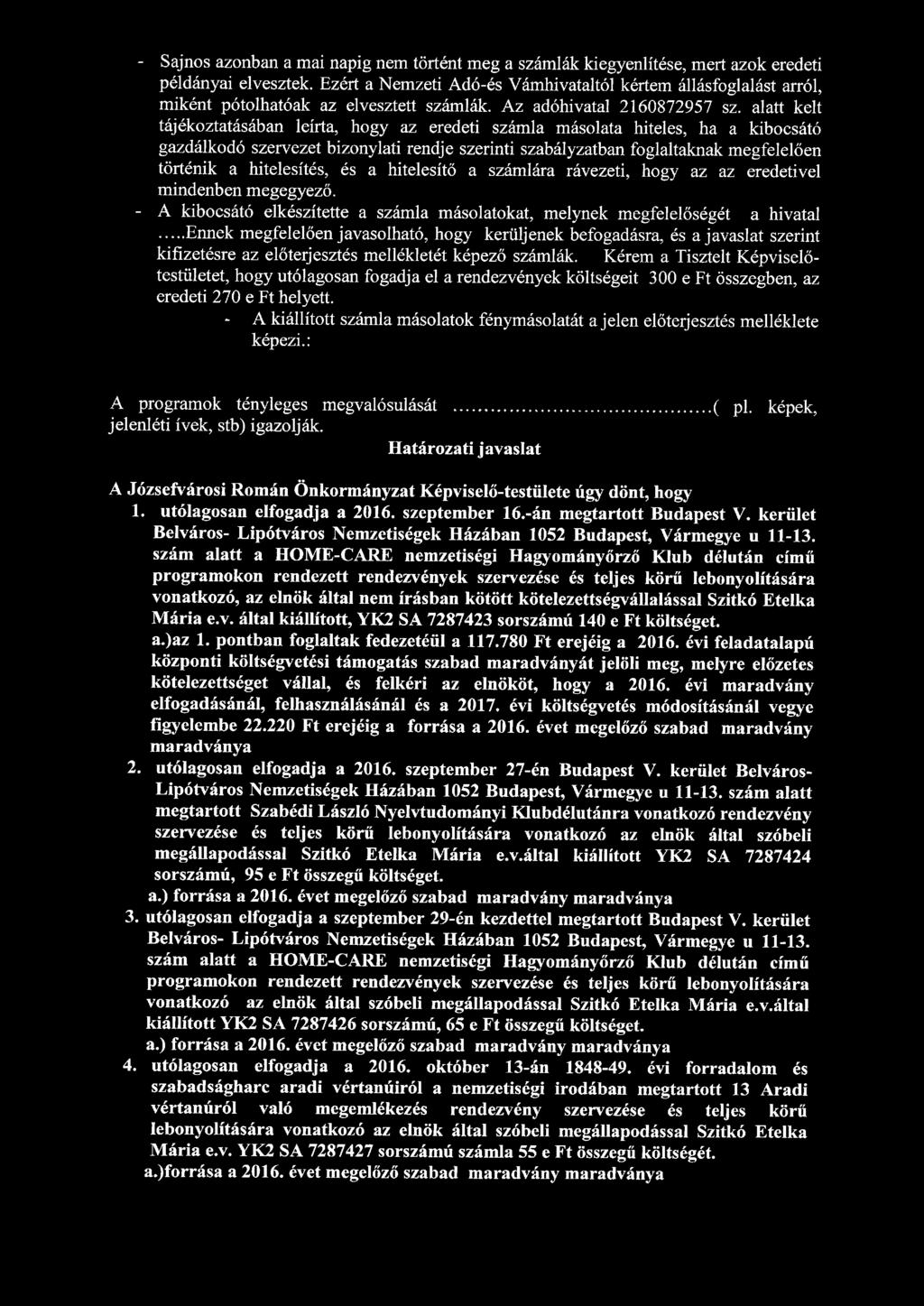 - Sajnos azonban a mai napig nem történt meg a számlák kiegyenlítése, mert azok eredeti példányai elvesztek.