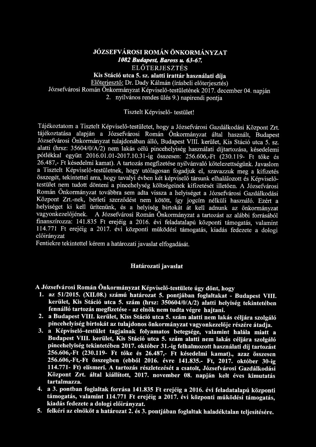 JÓZSEFVÁROSI ROMÁN ÖNKORMÁNYZAT 1082 Budapest, Baross u. 63-67. ELŐTERJESZTÉS Kis Stáció utca 5. sz. alatti irattár használati díja Előterjesztő: Dr.