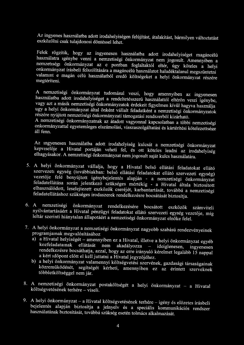 Az ingyenes használatba adott irodahelyiségen felújítást, átalakítást, bármilyen változtatást eszközölni csak tulajdonosi döntéssel lehet.