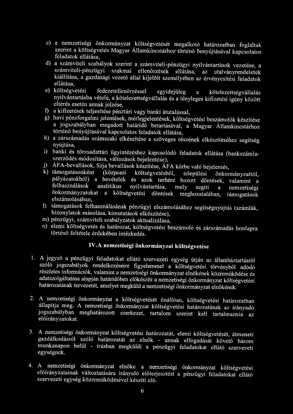 c) a nemzetiségi önkormányzat költségvetését megalkotó határozatban foglaltak szerint a költségvetés Magyar Államkincstárhoz történő benyújtásával kapcsolatos feladatok ellátása, d) a számviteli