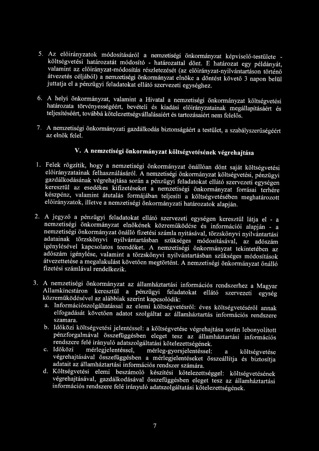 5. Az előirányzatok módosításáról a nemzetiségi önkormányzat képviselő-testülete - költségvetési határozatát módosító - határozattal dönt.