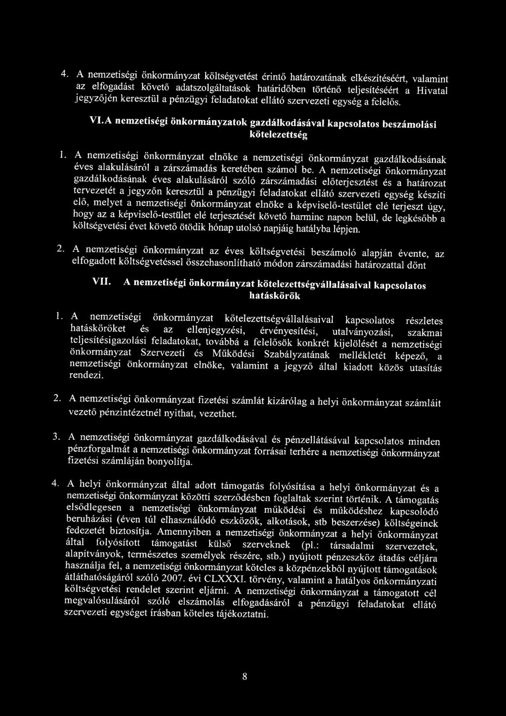 4. A nemzetiségi önkormányzat költségvetést érintő határozatának elkészítéséért, valamint az elfogadást követő adatszolgáltatások határidőben történő teljesítéséért a Hivatal jegyzőjén keresztül a