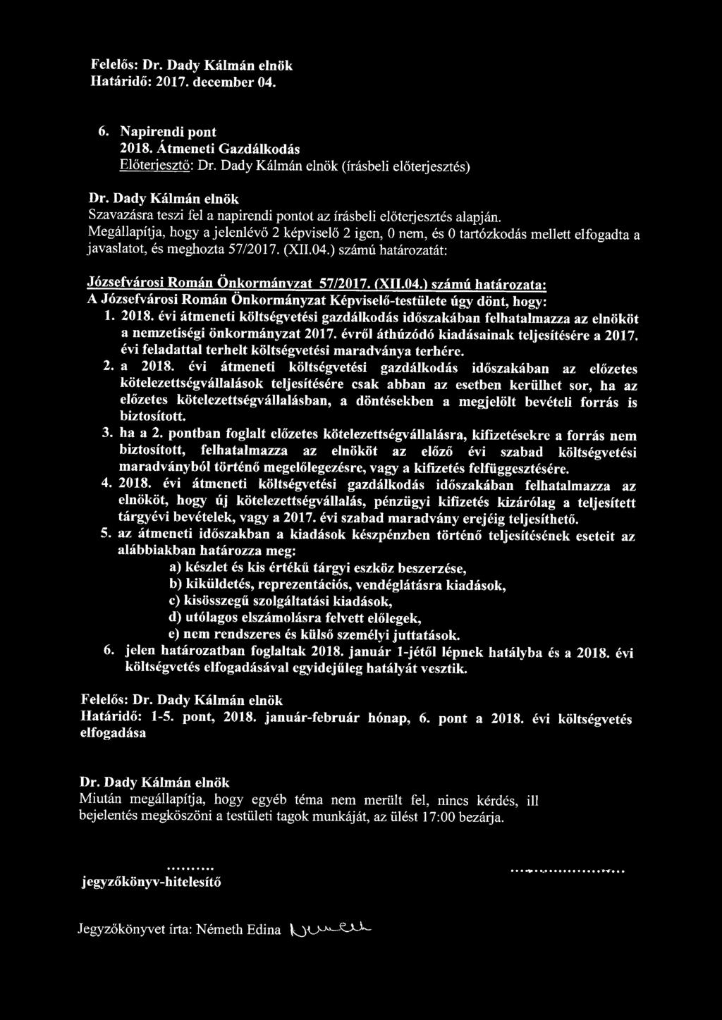 Felelős: Dr. Dady Kálmán elnök Határidő: 2017. december 04. 6. Napirendi pont 2018. Átmeneti Gazdálkodás Dr.