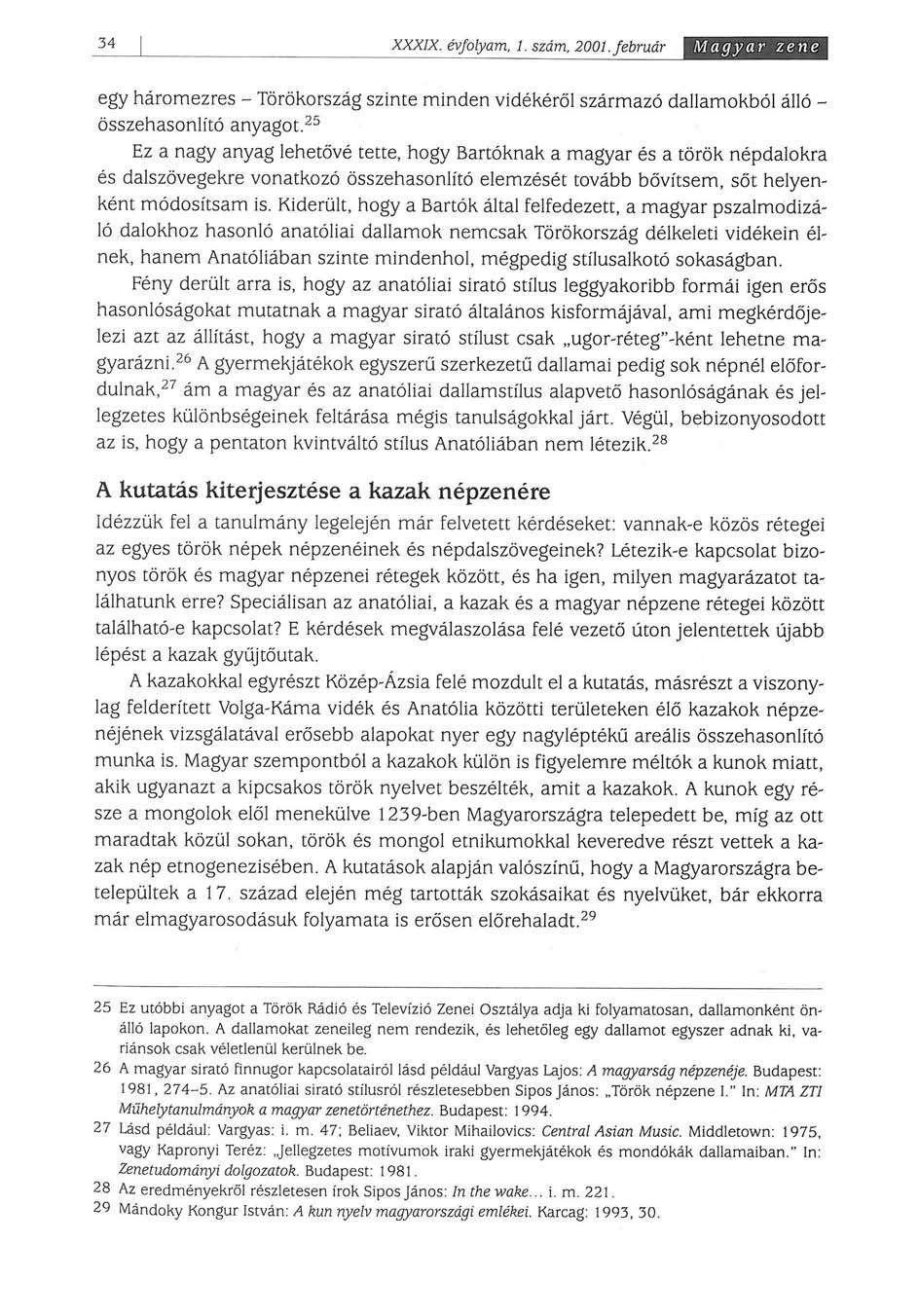 34 XXXIX. évfolyam, 1. szám, 2001. február Magyar zene egy háromezres - Törökország szinte minden vidékéről származó dallamokból álló - összehasonlító anyagot.
