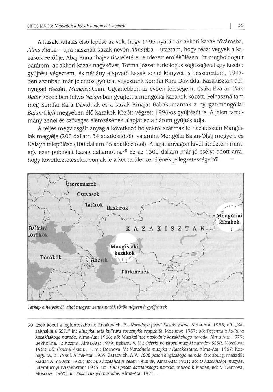 SÍPOS JÁNOS: Népdalok a kazak steppe két végéről 35 A kazak kutatás első lépése az volt, hogy 1995 nyarán az akkori kazak fővárosba, Alma Atába - újra használt kazak nevén Almádba - utaztam, hogy