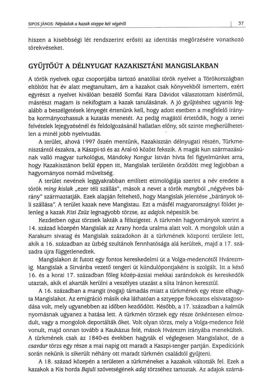 SÍPOS JÁNOS: Népdalok a kazak steppe két végéről 37 hiszen a kisebbségi lét rendszerint erősíti az identitás megőrzésére vonatkozó törekvéseket.