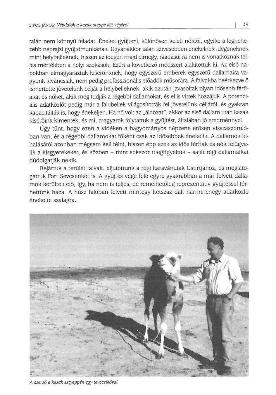 SÍPOS JÁNOS: Népdalok a kazak steppe két végéről 39 talán nem könnyű feladat. Éneket gyűjteni, különösen keleti nőktől, egyike a legnehezebb néprajzi gyűjtőmunkának.