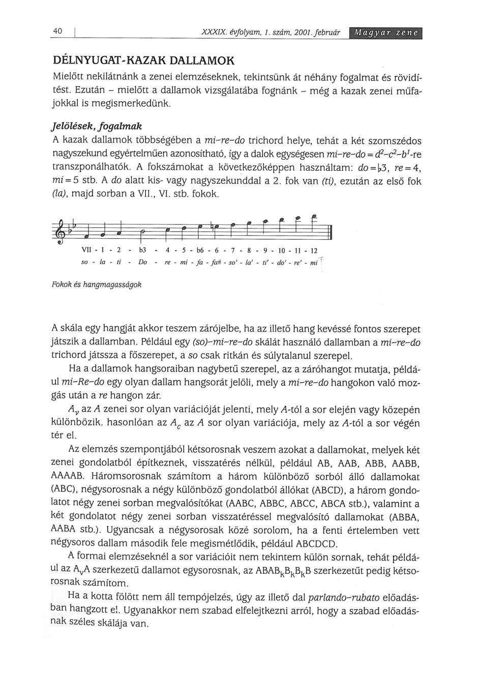 IÜ XXXIX. évfolyam. 1. szám. 2001. február Magyar zene DÉLNYUGAT-KAZAK DALLAMOK Mielőtt nekilátnánk a zenei elemzéseknek, tekintsünk át néhány fogalmat és rövidítést.