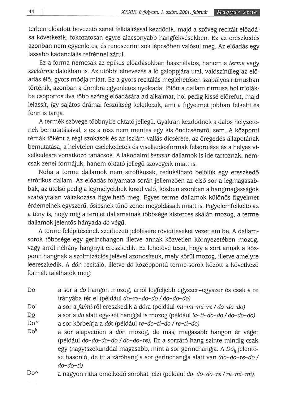 44 J XXXIX. évfolyam, 1. szám. 2001. február térben előadott bevezető zenei felkiáltással kezdődik, majd a szöveg recitált előadása következik, fokozatosan egyre alacsonyabb hangfekvésekben.