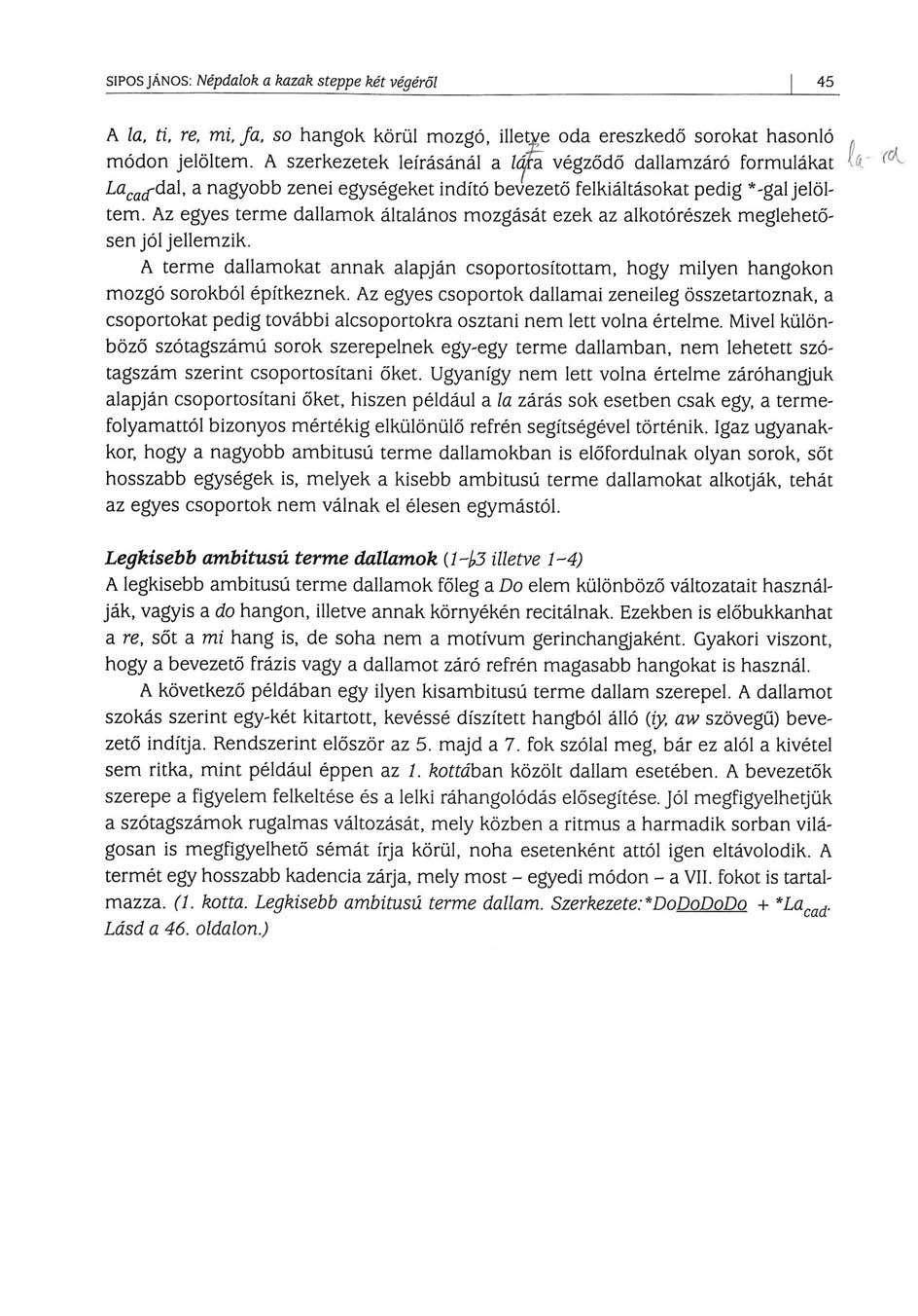 SÍPOS JÁNOS: Népdalok a kazak steppe két végéről 45 A la, ti, re, mi. Ja, so hangok körül mozgó, illetve oda ereszkedő sorokat hasonló módon jelöltem.
