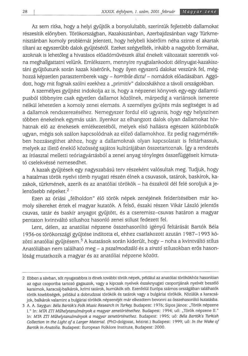 28 XXXIX. évfolyam. I. szám. 2001. február Magyar zene Az sem ritka, hogy a helyi gyűjtők a bonyolultabb, szerintük fejlettebb dallamokat részesítik előnyben.