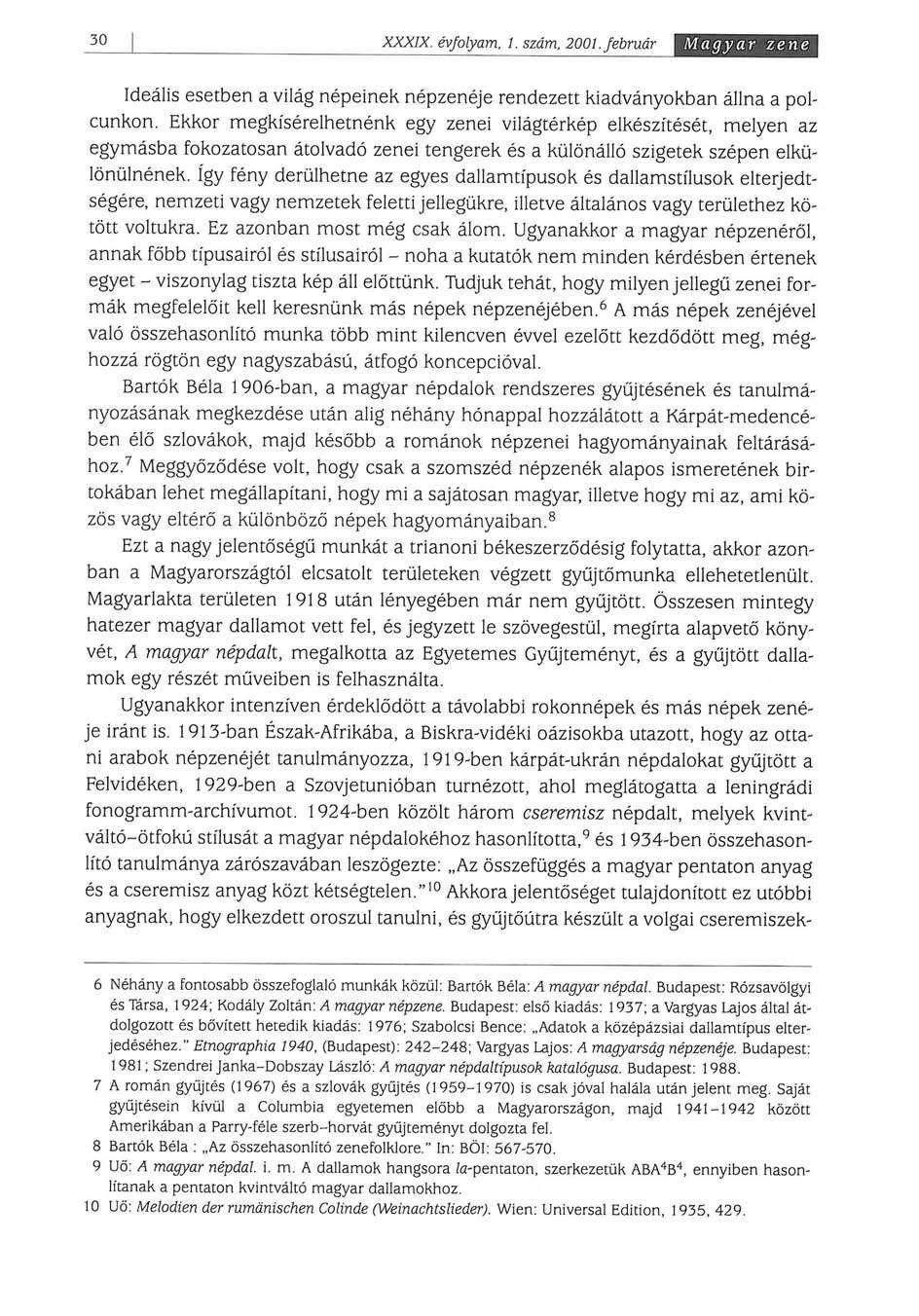 30 XXXIX. év/otyam. I. szám. 2001. február Magyar zene Ideális esetben a világ népeinek népzenéje rendezett kiadványokban állna a polcunkon.