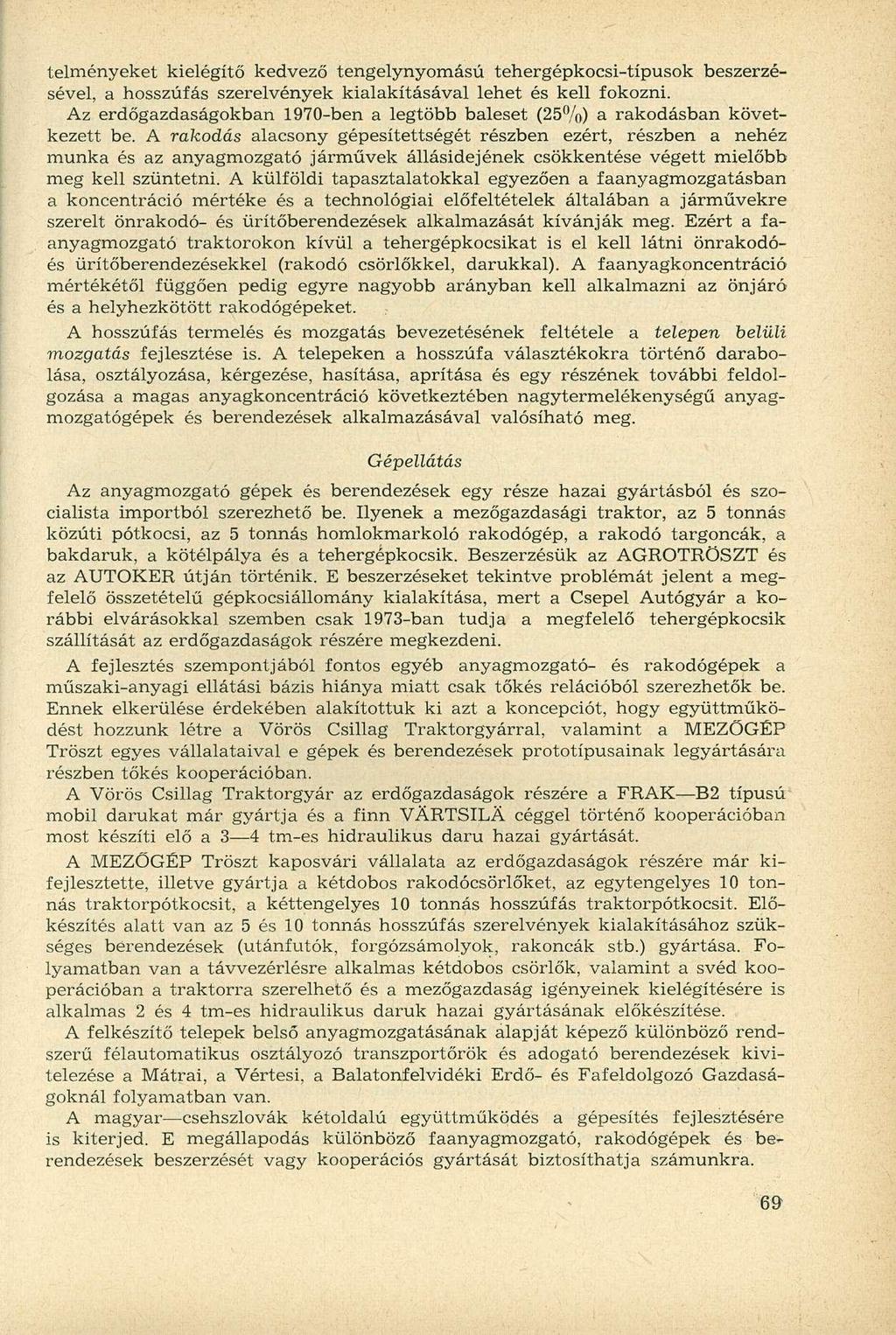 telményeket kielégítő kedvező tengelynyomású tehergépkocsi-típusok beszerzésével, a hosszúfás szerelvények kialakításával lehet és kell fokozni.