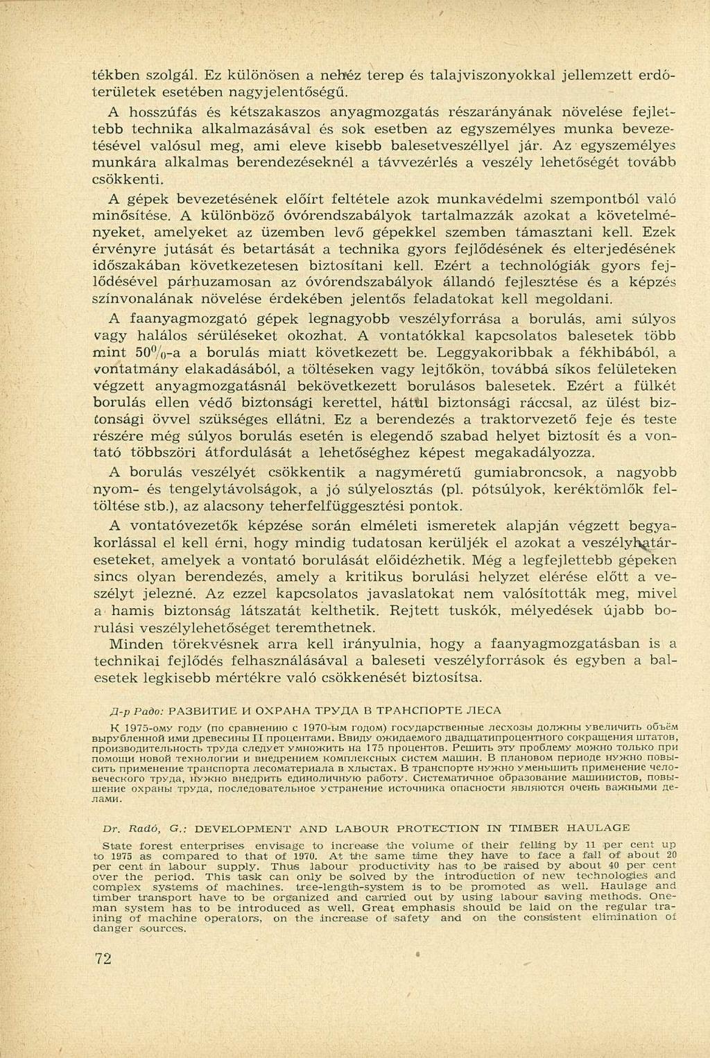 tékben szolgál. Ez különösen a nehéz terep és talajviszonyokkal jellemzett erdőterületek esetében nagyjelentőségű.