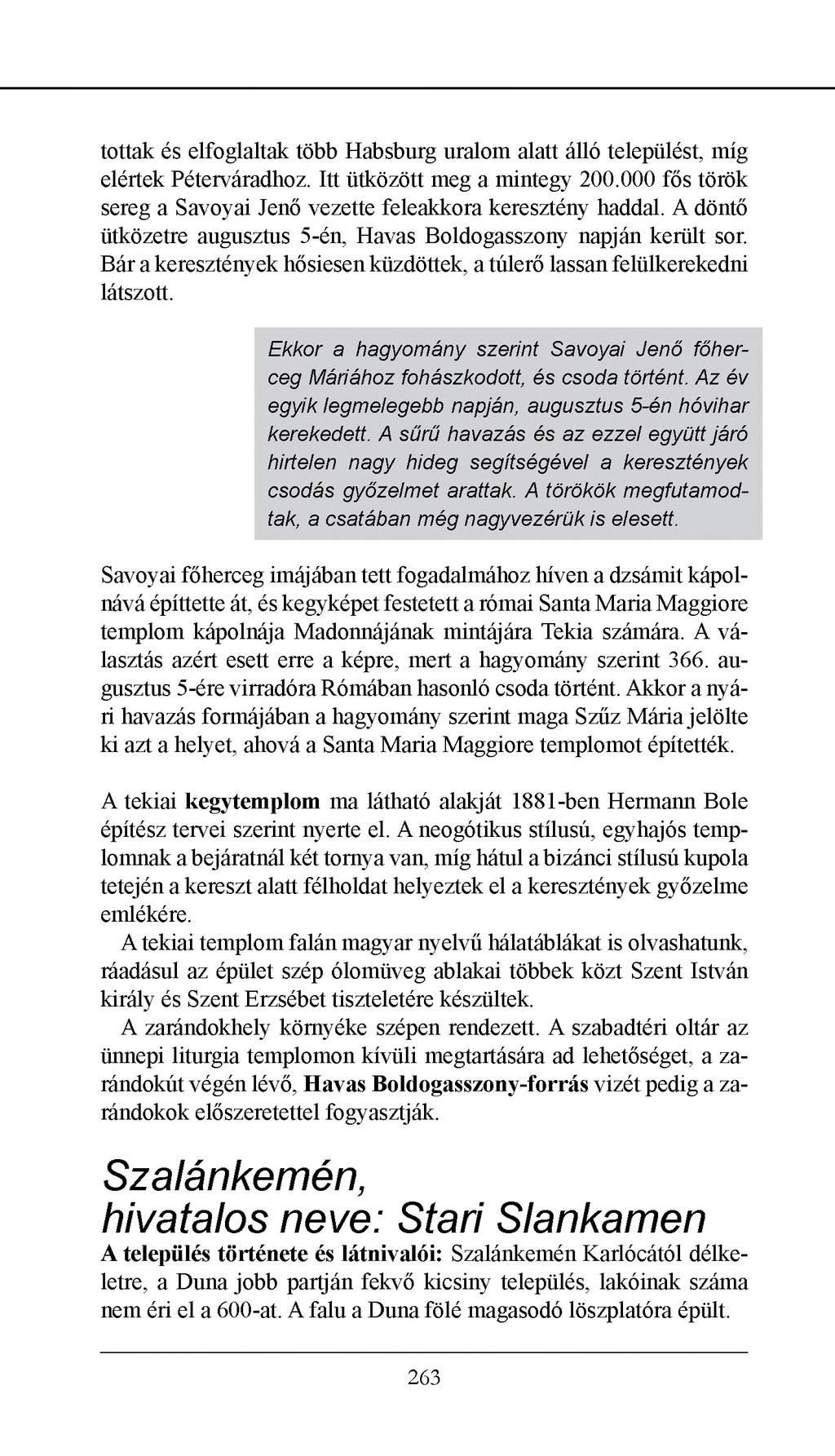 tottak és elfoglaltak több Habsburg uralom alatt álló települést, míg elértek Péterváradhoz. Itt ütközött meg a mintegy 200.000 fős török sereg a Savoyai Jenő vezette feleakkora keresztény haddal.