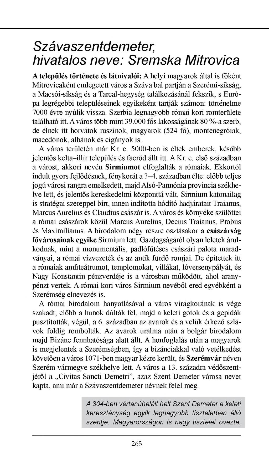 Szávaszentdemeter, hivatalos neve: Sremska Mitrovica A település története és látnivalói: A helyi magyarok által is főként Mitrovicaként emlegetett város a Száva bal partján a Szerémi-síkság, a