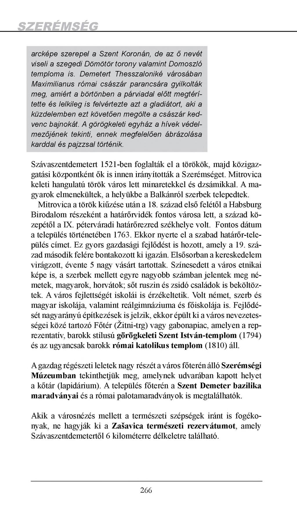 arcképe szerepel a Szent Koronán, de az ő nevét viseli a szegedi Dömötör torony valamint Domoszló temploma is.