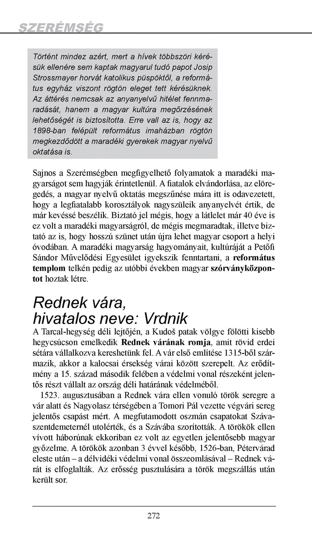 Történt mindez azért, mert a hívek többszöri kérésük ellenére sem kaptak magyarul tudó papot Josip Strossmayer horvát katolikus püspöktől, a református egyház viszont rögtön eleget tett kérésüknek.