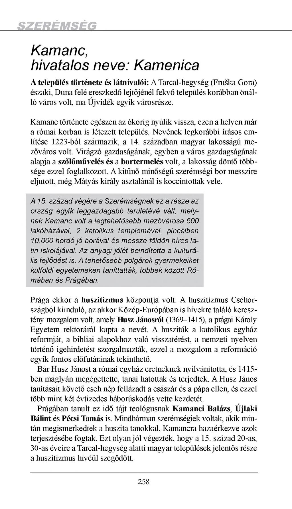 Kamanc, hivatalos neve: Kamenica A település története és látnivalói: A Tarcal-hegység (Fruska Gora) északi, Duna felé ereszkedő lejtőjénél fekvő település korábban önálló város volt, ma Újvidék