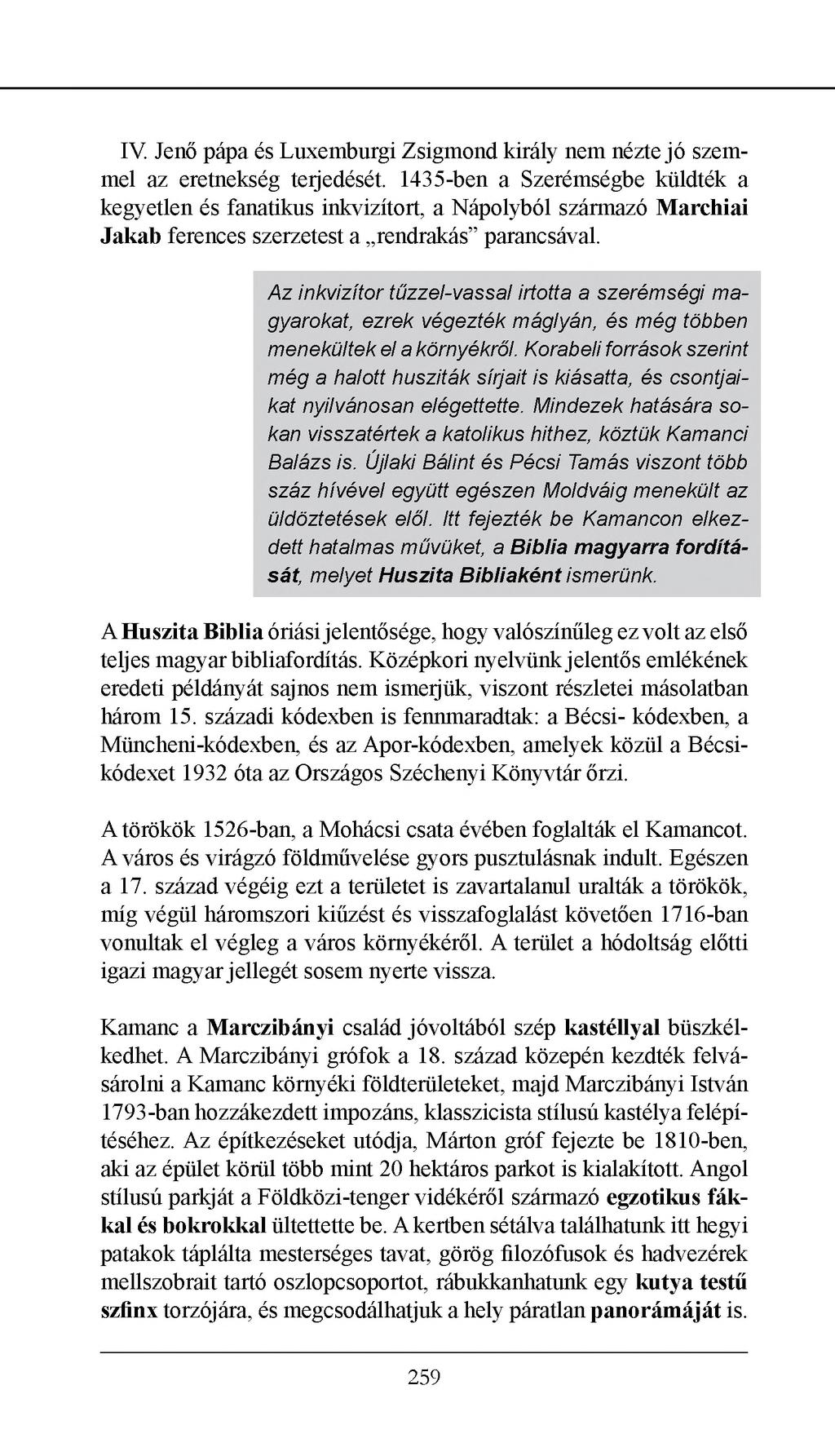 IV. Jenő pápa és Luxemburgi Zsigmond király nem nézte jó szemmel az eretnekség teijedését.