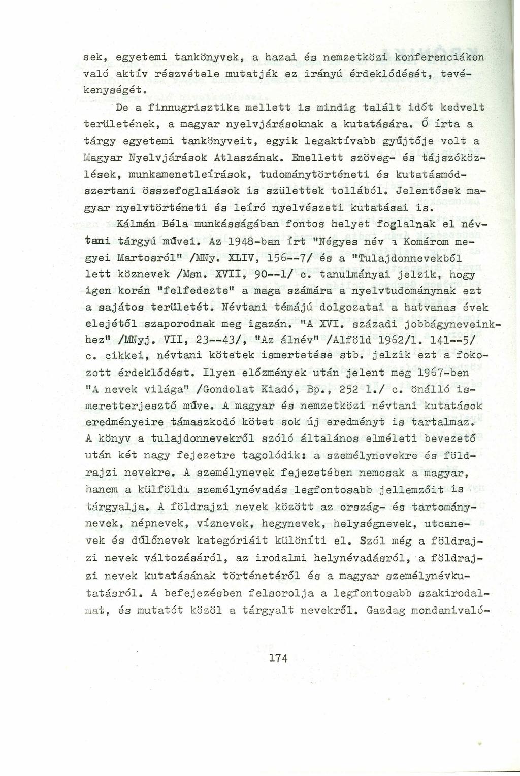sek, egyetemi tankönyvek, a hazai és nemzetközi konferenciákon való aktív részvétele mutatják ez irányú érdeklődését, tevékenységét.
