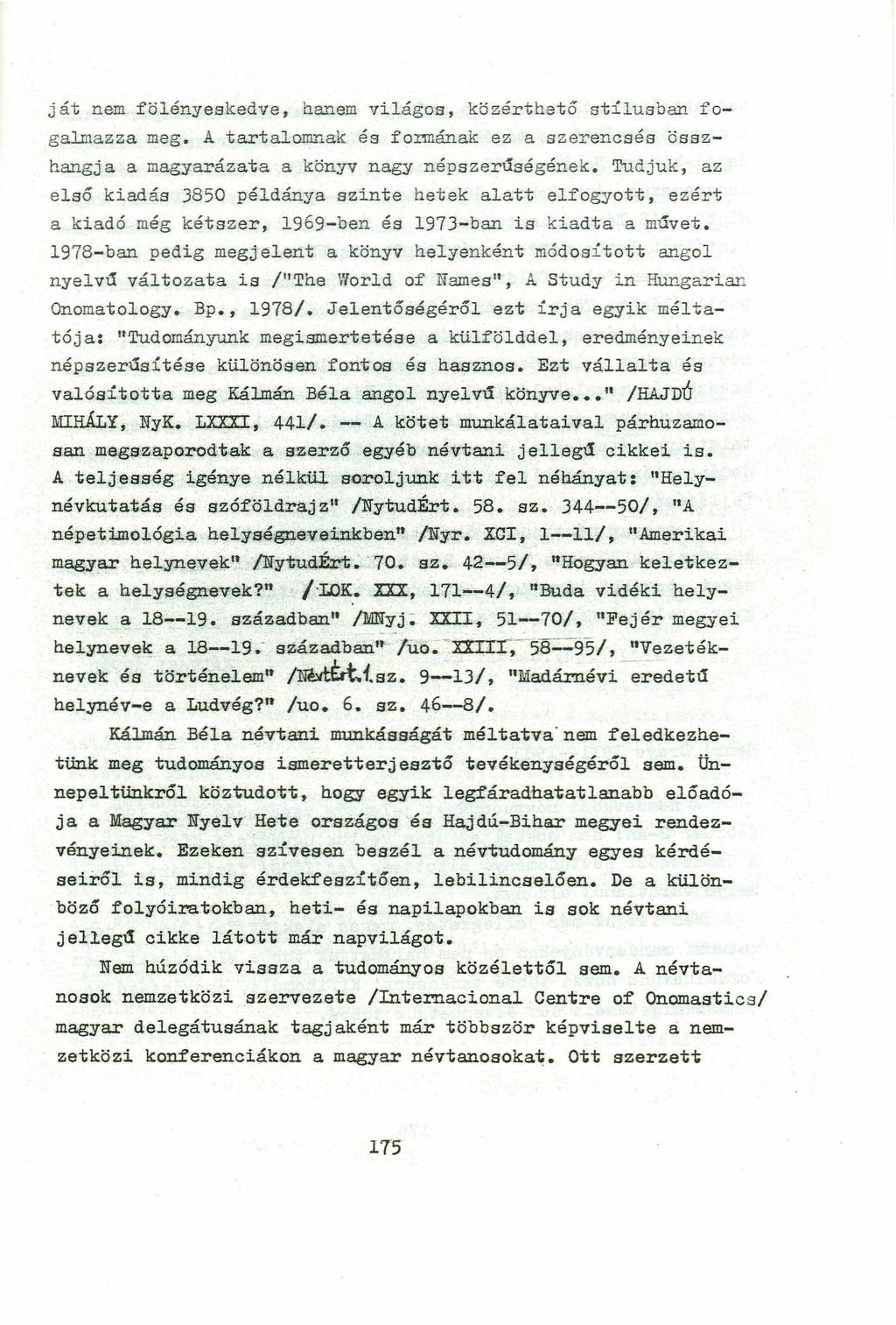 ját nem fölényeskedve, hanem világos, közérthető stílusban fogalmazza meg.