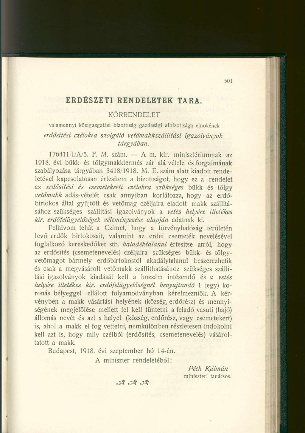 ERDÉSZETI RENDELETEK TARA. KÖRRENDELET valamennyi közigazgatási bizotttság gazdasági albizottsága elnökének erdősítési czélokra szolgáló vetőmakkszállitási igazolványok tárgyában. 176411,1/A/5. F. M.