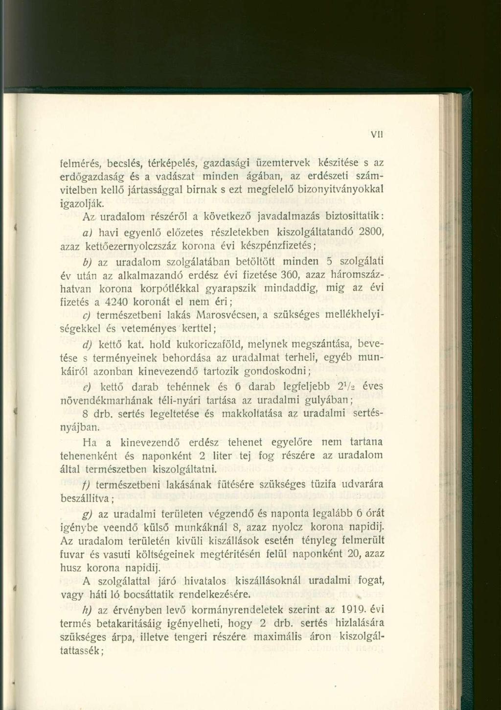 felmérés, becslés, térképelés, gazdasági üzemtervek készítése s az erdőgazdaság és a vadászat minden ágában, az erdészeti számvitelben kellő jártassággal birnak s ezt megfelelő bizonyítványokkal
