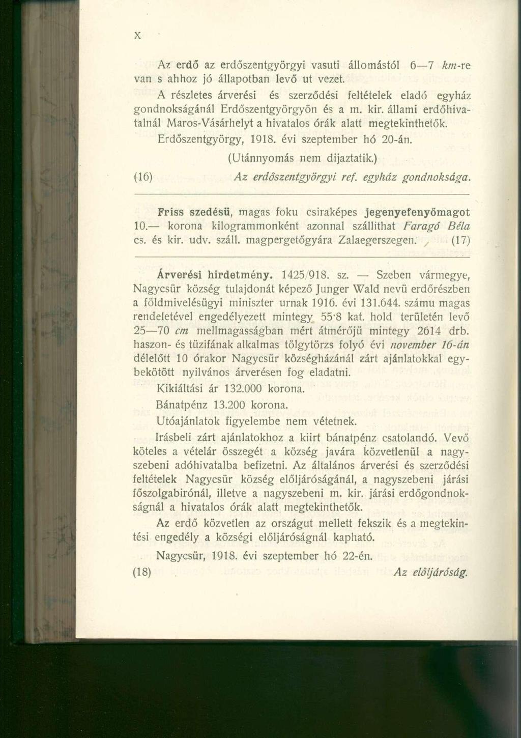Az erdő az erdőszentgyörgyi vasúti állomástól 6 7 km-re van s ahhoz jó állapotban levő ut vezet. A részletes árverési és szerződési feltételek eladó egyház gondnokságánál Erdőszentgyörgyön és a m.
