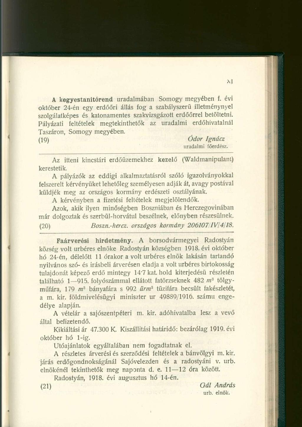 AI A kegyestanitórend uradalmában Somogy megyében f. évi október 24-én egy erdőőri állás fog a szabályszerű illetménynyel szolgálatképes és katonamentes szakvizsgázott erdőőrrel betöltetni.